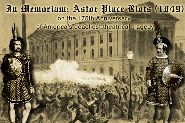 IN MEMORIAM Astor Place Riots 1849: America's Deadly Theatrical Rivalry a sepia-toned collage of three mid-nineteenth century drawings: woodcut of William Charles Macready as Macbeth on the left, a woodcut of the Astor Place Theater with rioters fighting in front of it at center, and a black and white photo of Edwin Forrest as Macbeth on the right.